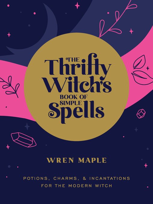 Title details for The Thrifty Witch's Book of Simple Spells by Wren Maple - Available